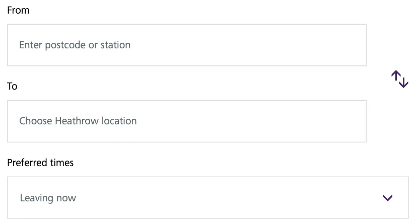 The journey planner’s fields: From, Enter postcode or station; To, Choose Heathrow location; Preferred times, Leaving now
