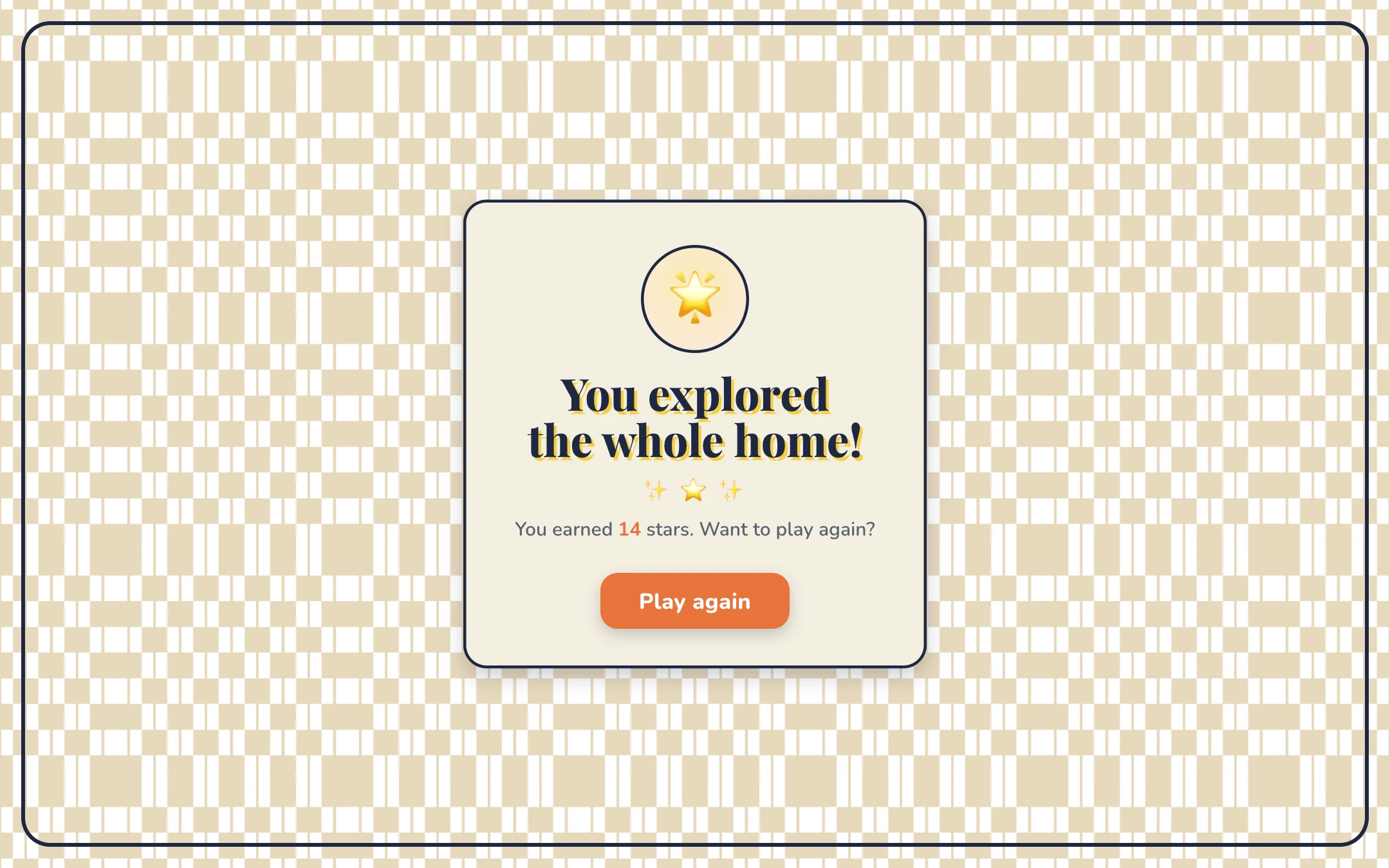 The closing card: You explored the whole home! You earned 14 stars. Want to play again?
